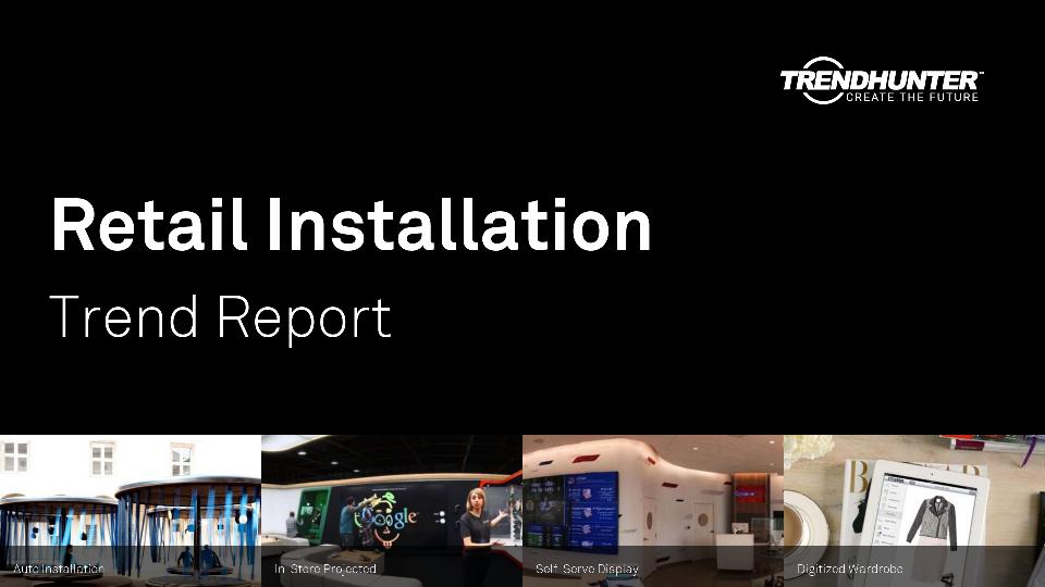 Retail Installation Trend Report Research