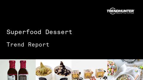 Superfood Dessert Trend Report and Superfood Dessert Market Research