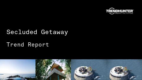 Secluded Getaway Trend Report and Secluded Getaway Market Research