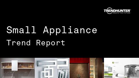 Small Appliance Trend Report and Small Appliance Market Research