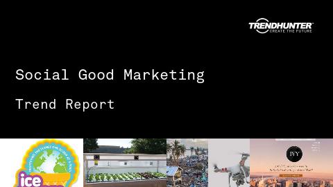 Social Good Marketing Trend Report and Social Good Marketing Market Research