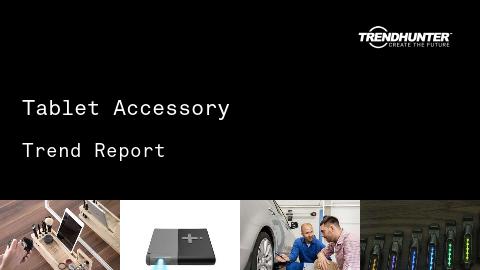 Tablet Accessory Trend Report and Tablet Accessory Market Research