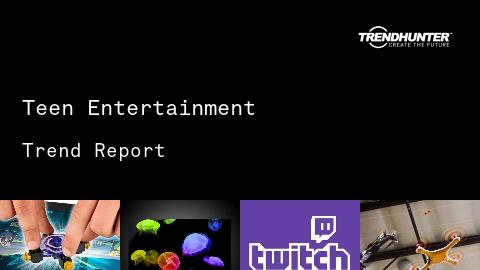 Teen Entertainment Trend Report and Teen Entertainment Market Research