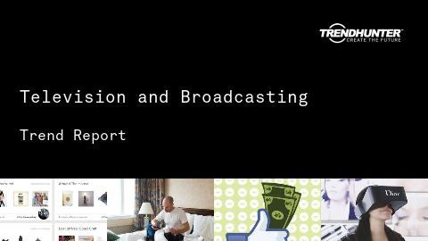 Television and Broadcasting Trend Report and Television and Broadcasting Market Research