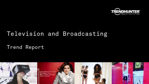 Television and Broadcasting Trend Report and Television and Broadcasting Market Research