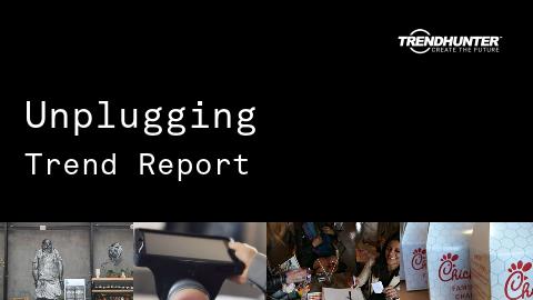 Unplugging Trend Report and Unplugging Market Research