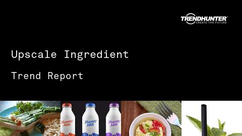 Upscale Ingredient Trend Report and Upscale Ingredient Market Research