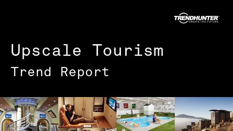 Upscale Tourism Trend Report and Upscale Tourism Market Research