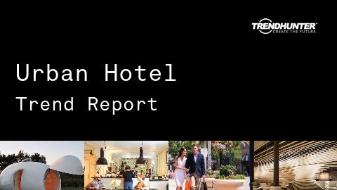 Urban Hotel Trend Report and Urban Hotel Market Research
