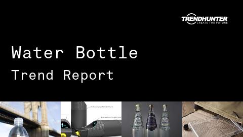 Water Bottle Trend Report and Water Bottle Market Research