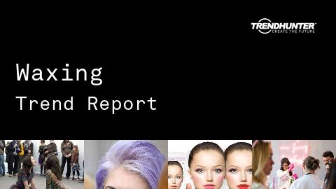 Waxing Trend Report and Waxing Market Research