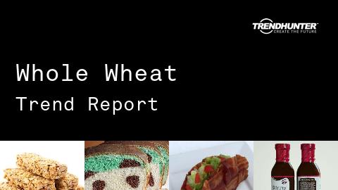 Whole Wheat Trend Report and Whole Wheat Market Research