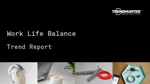 Work Life Balance Trend Report and Work Life Balance Market Research