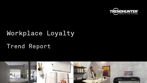 Workplace Loyalty Trend Report and Workplace Loyalty Market Research