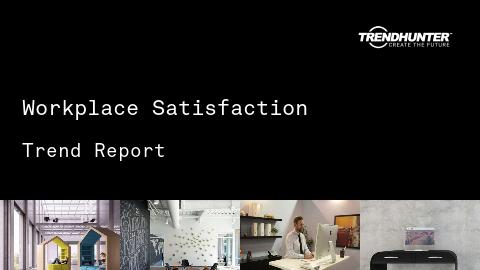 Workplace Satisfaction Trend Report and Workplace Satisfaction Market Research